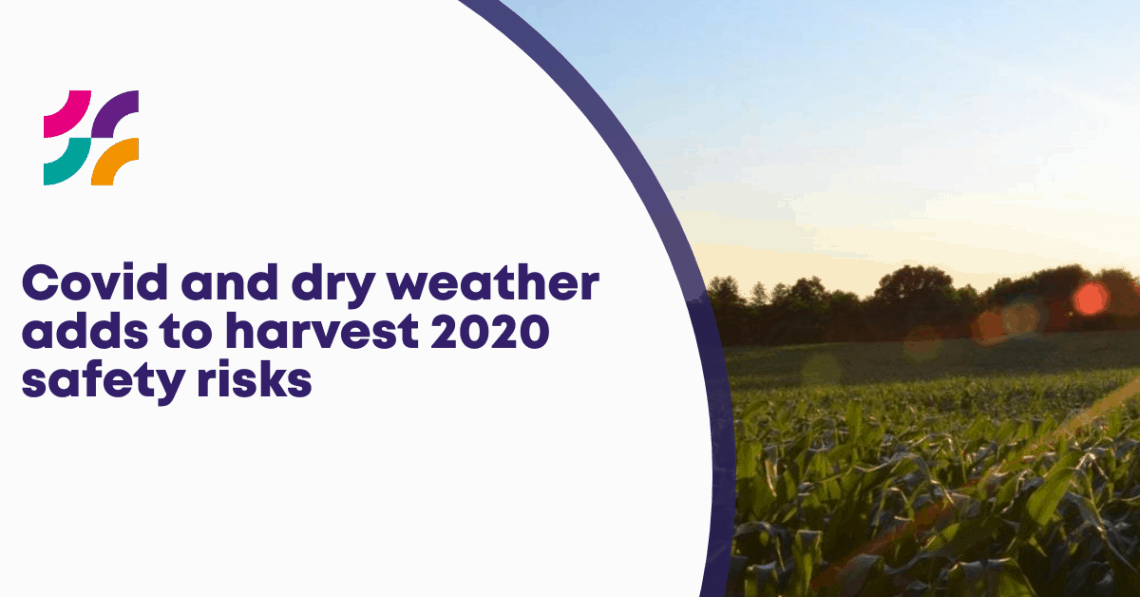 Covid and dry weather adds to harvest 2020 safety risks